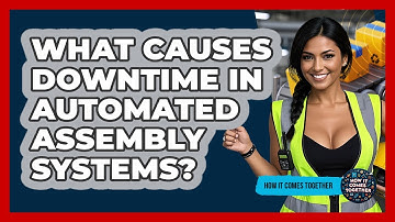 What Causes Downtime In Automated Assembly Systems? - How It Comes Together