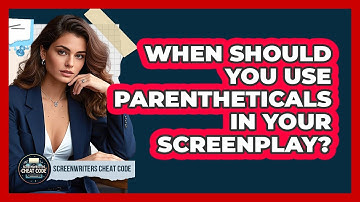 When Should You Use Parentheticals In Your Screenplay? - Screenwriter