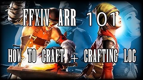 FFXIV ARR 101 Episode 25: Basics of Crafting (How To + Crafting Log)