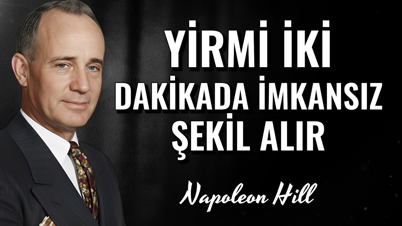Yirmi iki dakika dinle ve imkânsızın lehine işlemeye başladığını gör (Napoleon Hill)