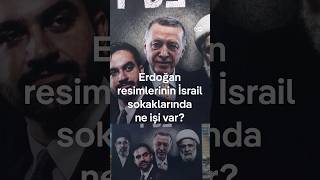 İsrail’de Sokaklara Neden Cumhurbaşkanı Erdoğan’ın Resimleri Asıldı?