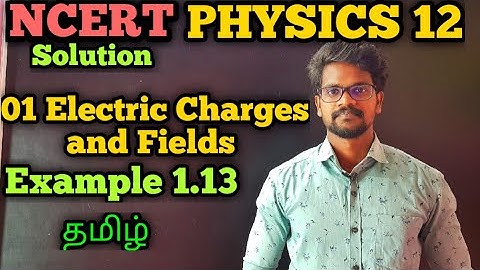 Electric|Charges|Fields|Example|1.13|NCERT|Solution|CBSE|Physics 12|Tamil|Muruga MP