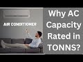 Why Air Conditioner(AC) capacity is measured in TONN'S??