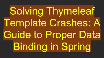 Solving Thymeleaf Template Crashes: A Guide to Proper Data Binding in Spring
