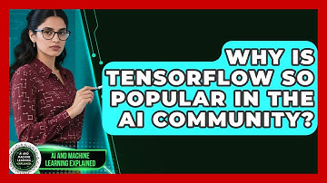 Why Is TensorFlow So Popular in the AI Community? - AI and Machine Learning Explained
