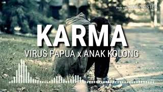 KARMA - VIRUS PAPUA x ANAK KOLONG