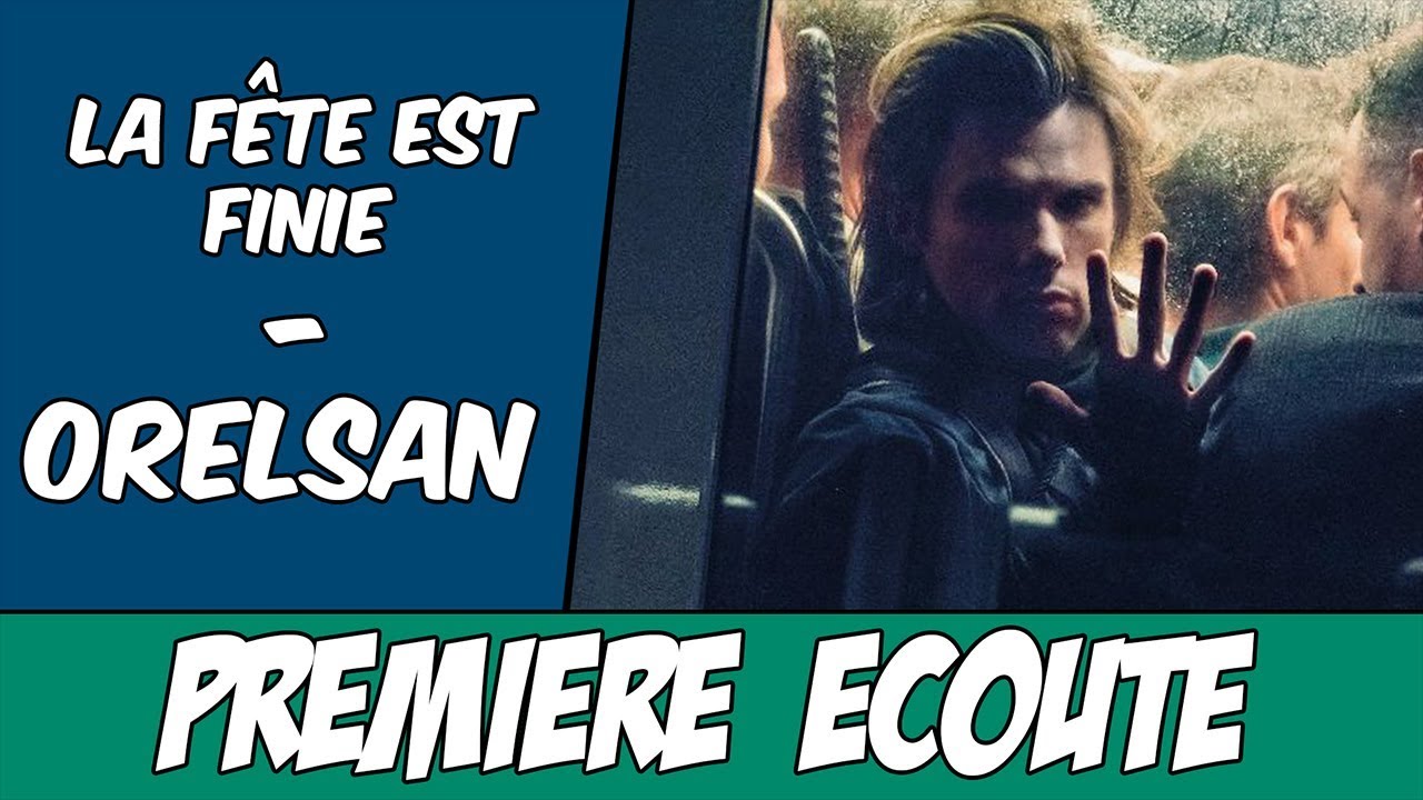 Chansons De Orelsan La Fête Est Finie [Première Ecoute] OrelSan : La Fête est Finie - YouTube