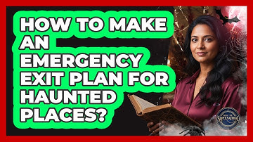 How To Make An Emergency Exit Plan For Haunted Places?