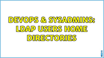DevOps & SysAdmins: LDAP Users Home Directories (3 Solutions!!)