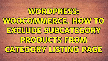 Wordpress: WooCommerce. How To Exclude Subcategory Products From Category Listing Page