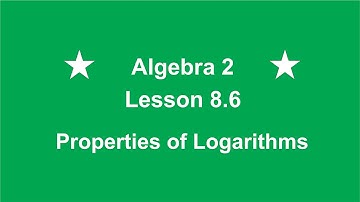 Algebra 2 Lesson 8.6 Properties of Logarithms by Rick Scarfi