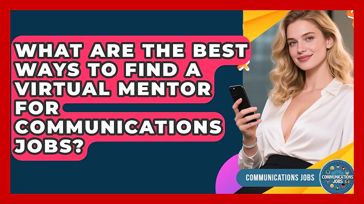 What Are The Best Ways To Find A Virtual Mentor For Communications Jobs? - Communications Jobs