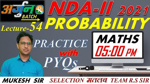 NDA Maths Lecture - 54 | Probability प्रायिकता | Practice With PYQs | NDA / NA  | Mukesh Sir