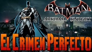 Batman Arkham Knight] [Walkthrough/Guia] El crimen perfecto - Misión  secundaria - Español - YouTube