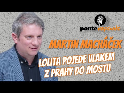 Martin Macháček, dramaturg - Lolita pojede vlakem z Prahy do Mostu