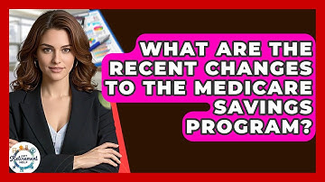 What Are The Recent Changes To The Medicare Savings Program? - Get Retirement Help