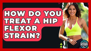 How Do You Treat A Hip Flexor Strain? - Running Beyond Limits
