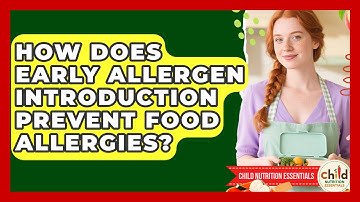 How Does Early Allergen Introduction Prevent Food Allergies? - Child Nutrition Essentials
