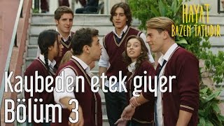 Hayat Bazen Tatlıdır 3. Bölüm - Kaybeden Etek Giyer