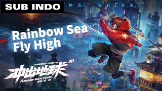 Rainbow Sea Fly High ( 冲出地球 ) SUB INDO