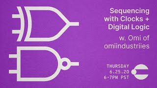 Sequencing with Clocks and Digital Logic w/ Omi of omiindustriies 6/25/20 6-7PM PST