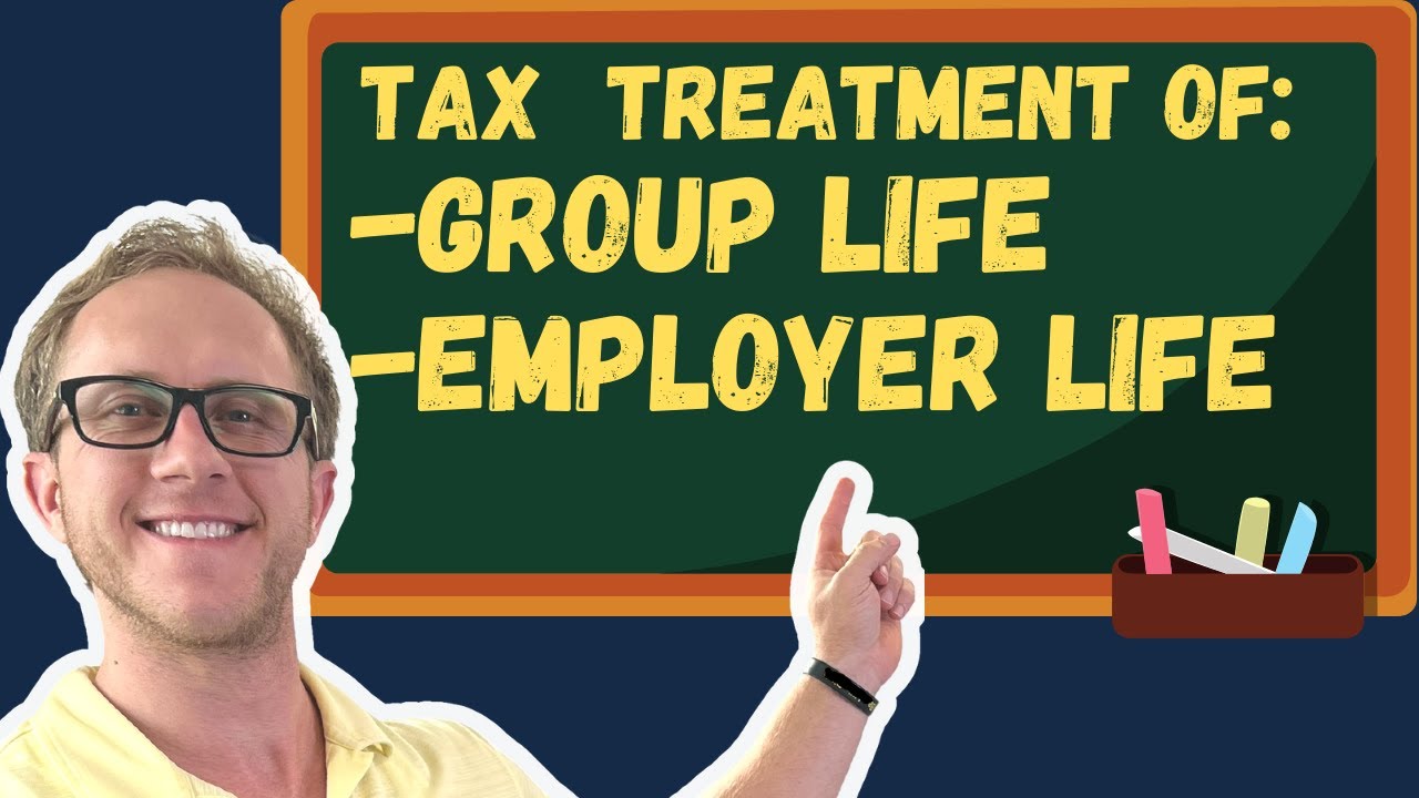 Tax Treatment Of Group Life And Employer Policies Life Insurance Exam tax-treatment-of-group-life-and-employer-policies-life-insurance-exam