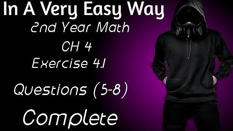 2nd Year Math, Ch 4, Exercise 4.1, Question (5-8), Complete, Lec 2 -Inter Part 2 Math