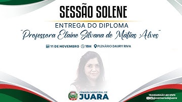 SESSÃO SOLENE DE ENTREGA DO DIPLOMA PROFESSORA ELAINE SILVANA DE MATIAS ALVES - 2025