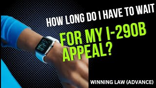 How long does an I290B appeal process take? (www.lawofficehouston.com)