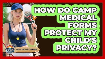 How Do Camp Medical Forms Protect My Child