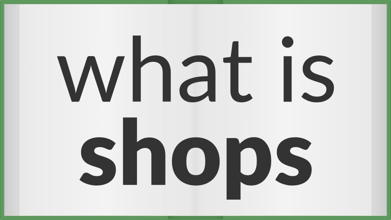 Shops meaning of Shops YouTube