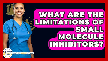What Are The Limitations Of Small Molecule Inhibitors? - Oncology Support Network
