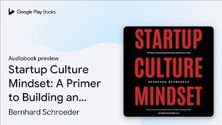 Startup Culture Mindset: A Primer to Building… by Bernhard Schroeder · Audiobook preview