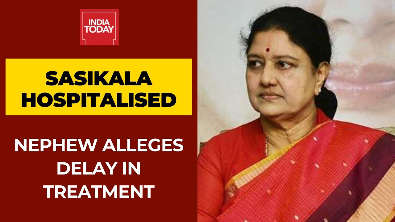 Sasikala Hospitalised; Her Nephew Alleges Delay In Treatment | Watch Him Speak To India Today