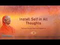 010 - Install Self in All Thoughts | Swamini Ma Gurupriya