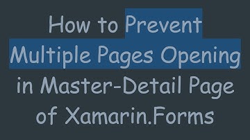 How to Prevent Multiple Pages Opening in Master-Detail Page of Xamarin.Forms