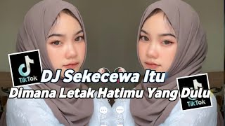 DJ Sekecewa Itu || Di Mana Letak Hatimu Yang Dulu Viral Tiktok 2024 Yang Kalian Cari