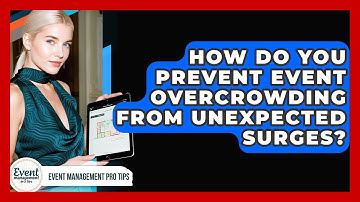 How Do You Prevent Event Overcrowding From Unexpected Surges? - Event Management Pro Tips