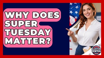 Why Does Super Tuesday Matter? - Election Central Channel