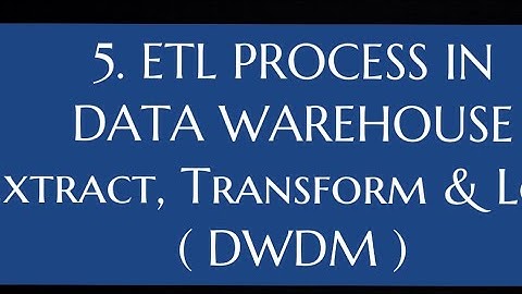 #5 ETL Process in Data Warehouse ( Extract, Transform & Load ) |DWDM|