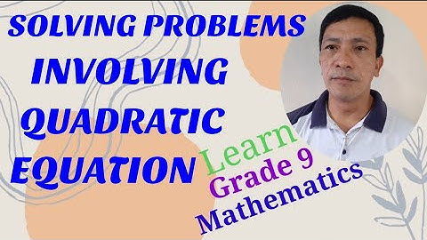 Solving Problems Involving Quadratic Equation - Grade 9 Mathematics (Module 9)
