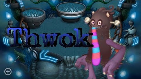 Thwok in (My singing monsters composer)