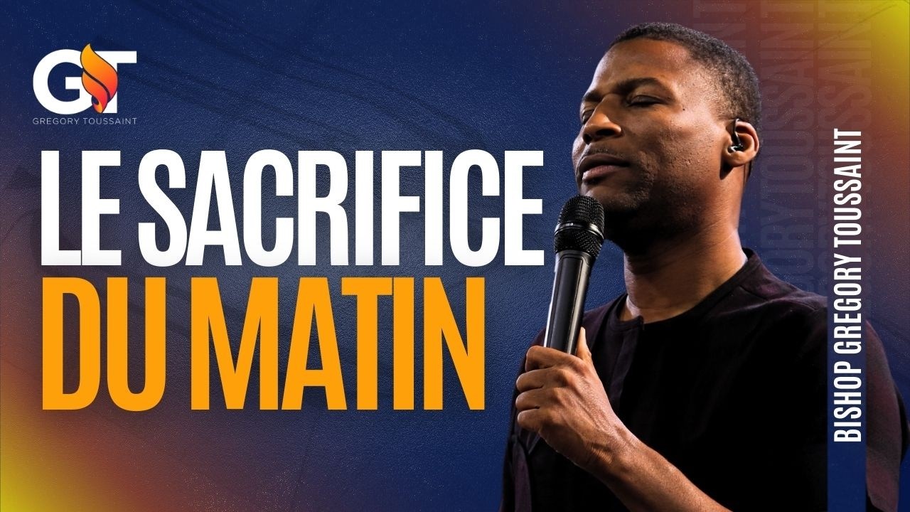 Le Sacrifice Du Matin | Bishop Gregory Toussaint | Message