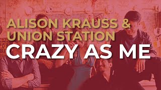 Watch Alison Krauss Crazy As Me video