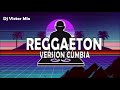 REGGAETON VERSION CUMBIA REMIX - 2021 Part 02 Dj Victor Mix