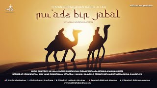 Ustadzah Halimah Alaydrus - Mu'adz bin Jabal Teman Perjalanan Rasulullah