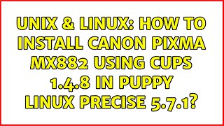 Unix & Linux: How to install Canon PIXMA MX882 using CUPS 1.4.8 in Puppy Linux Precise 5.7.1
