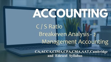 Break-even Analysis / Sales Revenue Required to Break-even Analysis  / C/S Ratio