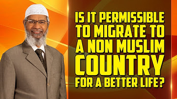 Is it Permissible to Migrate to a Non Muslim Country for a Better Life? – Dr Zakir Naik