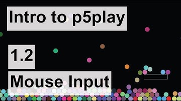 Intro to p5play - 1.2 - Mouse Input
